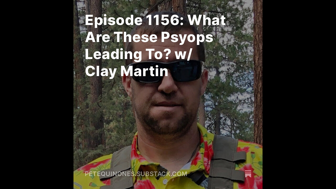 Episode 1156: What Are These Psyops Leading To? w/ Clay Martin