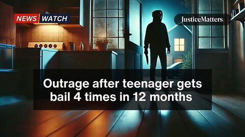 Outrage after teenager gets bail 4 times in 12 months. - Justice Matters