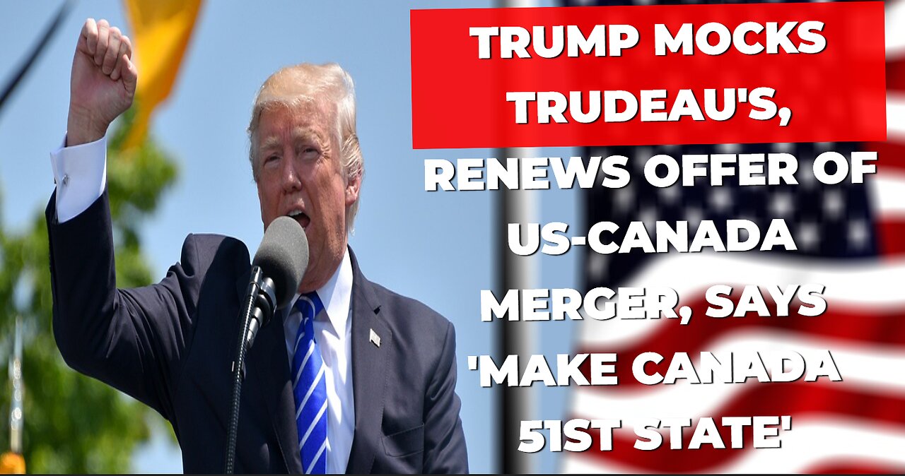 Trump Mocks Trudeau's, Renews Offer Of US-Canada Merger, Says 'Make Canada 51st State'