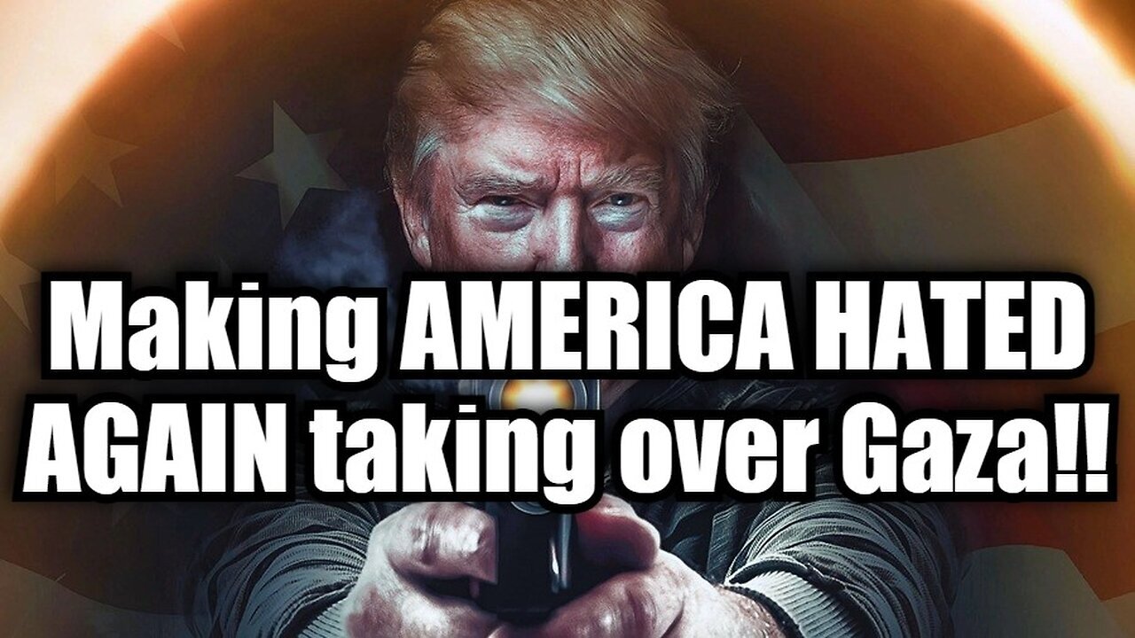 Making AMERICA HATED AGAIN taking over Gaza!!