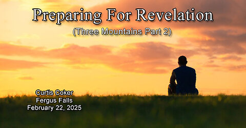 Preparing For Revelation (3 Mountains Pt 2) Curtis Coker Fergus Falls February 22, 2025