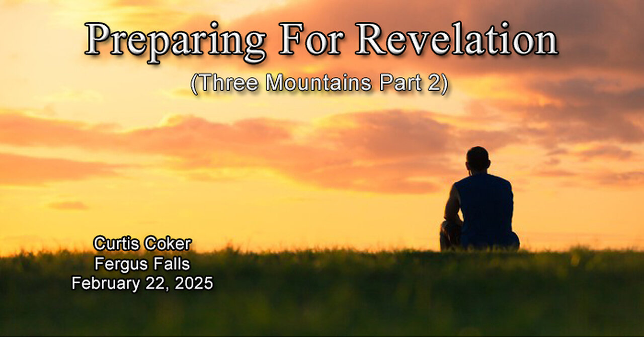 Preparing For Revelation (3 Mountains Pt 2) Curtis Coker Fergus Falls February 22, 2025