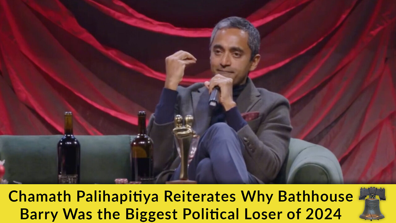 Chamath Palihapitiya Reiterates Why Bathhouse Barry Was the Biggest Political Loser of 2024