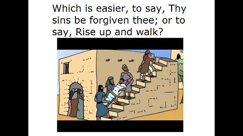 Which is easier, to say, Thy sins be forgiven thee; or to say, Rise up and walk?