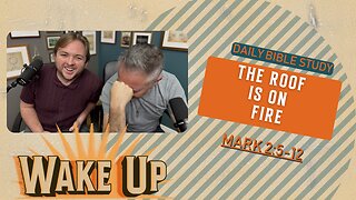 WakeUp Daily Devotional | The Roof is on Fire | Mark 2:5-12