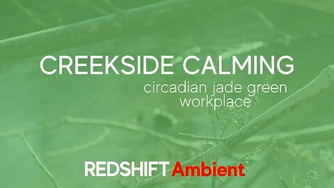 Creekside Calming - Circadian Jade Green – Workplace - Winter Relaxation | REDSHIFT Ambient