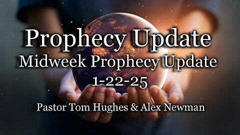 Prophecy Update: Midweek Prophecy Update 01-22-25
