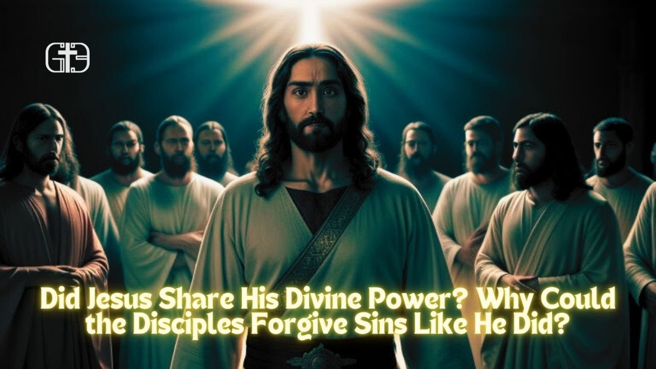 Did Jesus Share His Divine Power? Why Could the Disciples Forgive Sins Like He Did?