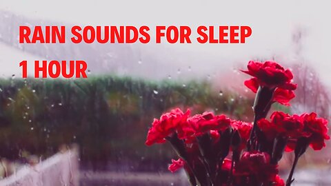 Rain Sounds for sleep 1 hour