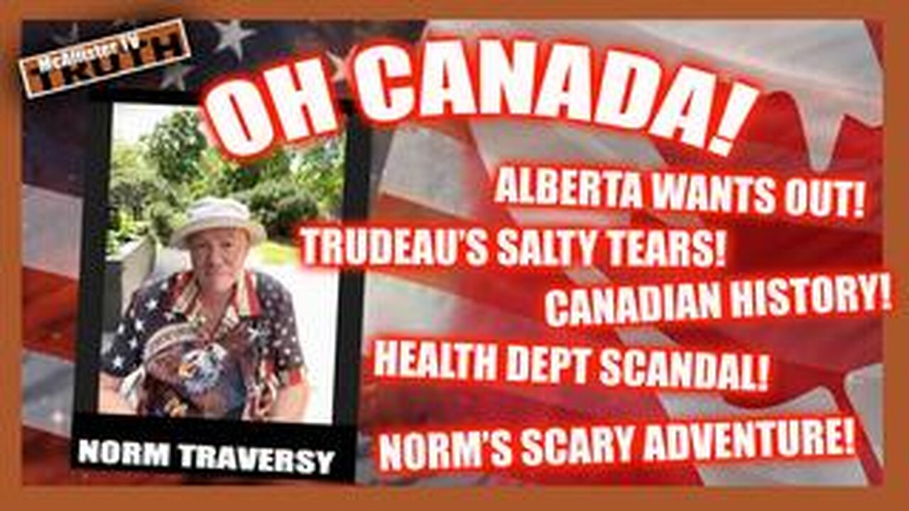 NORM TRAVERSY! CANADIAN HISTORY! CANADIAN TARIFFS! TRUDEAU'S TEARS! NORM'S CLOSE CALL! WINNING!