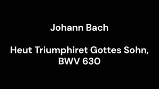 Heut Triumphiret Gottes Sohn, BWV 630