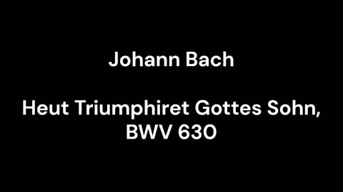 Heut Triumphiret Gottes Sohn, BWV 630