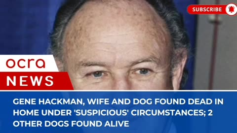 Gene Hackman, wife and dog found dead in home under 'suspicious' circumstances