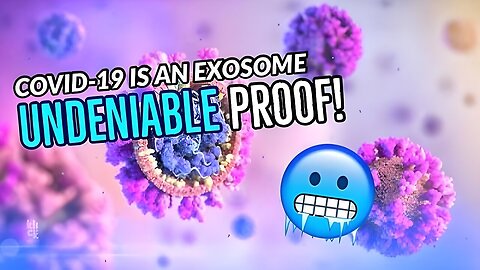 Coronavirus is an Exosome with Evidence! (Undeniable Proof!)