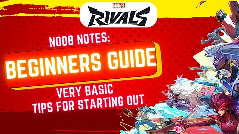 Marvel Rivals Beginner's Guide- Noob Notes ep1