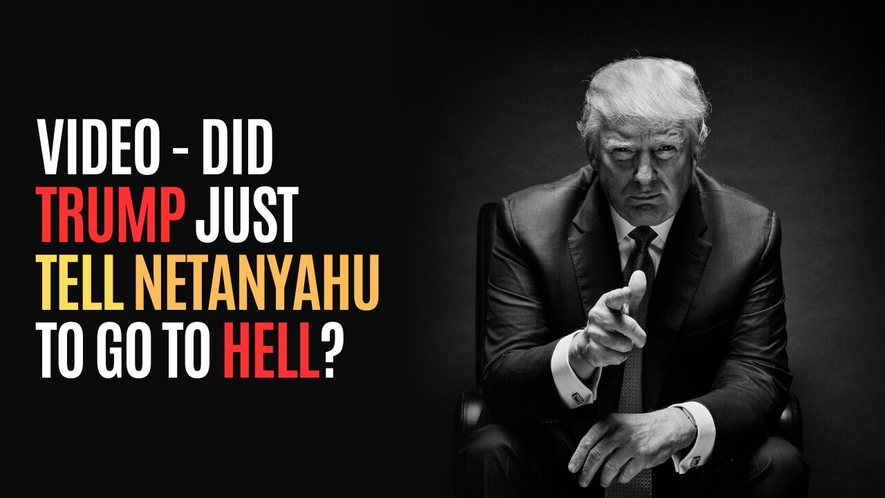 VIDEO - Did Trump Just Tell Netanyahu To Go To Hell?