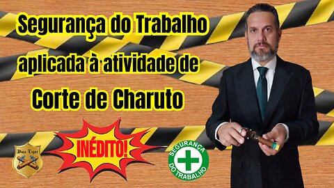 #40 Segurança do Trabalho aplicada à atividade de corte de Charuto ( Occupational safety applied to the cigar cutting activity)