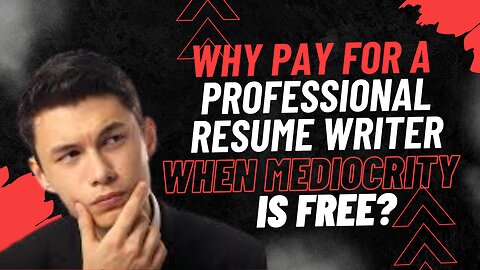 Why Pay For A Professional Resume Writer When Mediocrity Is Free?