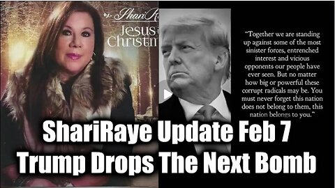 ShariRaye Update Feb 7 - Trump Drops The Next Bomb