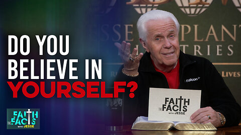 Faith The Facts With Jesse: Do You Believe In Yourself?