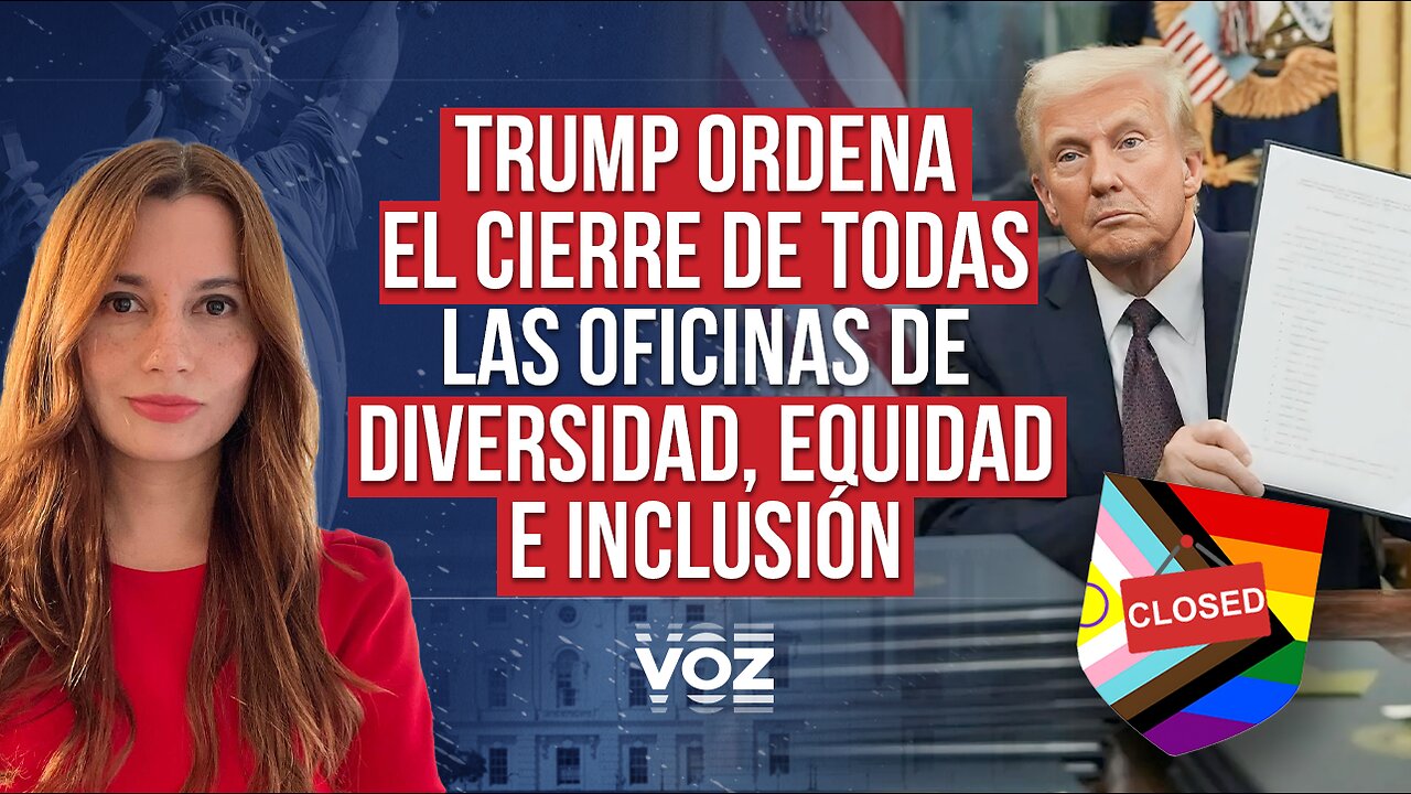 Trump ordena el cierre de todas las oficinas de diversidad, equidad e inclusión - Episodio 58