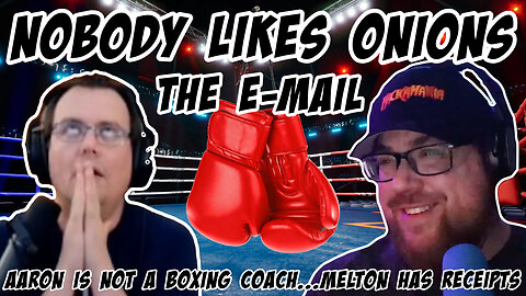 Nobody Likes Onions: The E-mail. Aaron was never a boxing coach and Patrick Melton has receipts