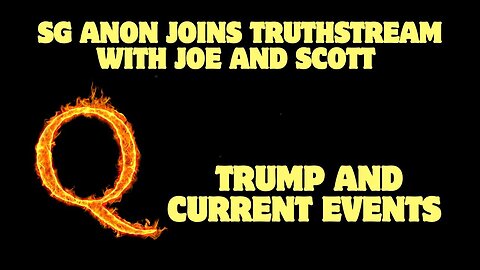 SG Anon Joins TruthStream With Joe And Scott – January 11, 2025 - Trump, Q, And Current Events