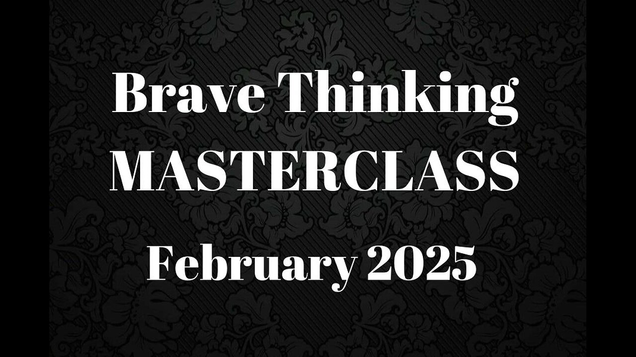 Brave Thinking Masterclass February 2025