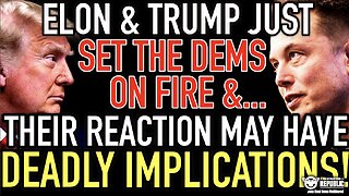 Elon & Trump Just Set The DEMS On Fire & Their Reactions May Have DEADLY Implications!