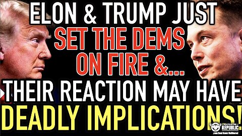 Elon & Trump Just Set The DEMS On Fire & Their Reactions May Have DEADLY Implications!