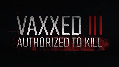 Vaxxed 3 III: Authorized to Kill (2024)