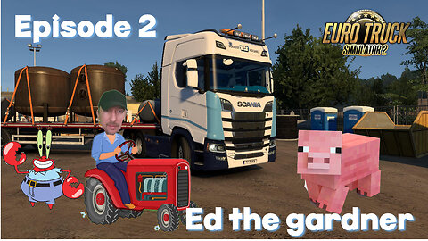 Euro Truck Simulator Episode 2 : Ed The Gardner