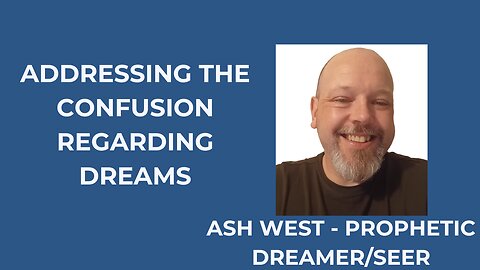 PROPHETIC DREAMER SEER ASH WEST: ADDRESSING THE CONFUSION REGARDING DREAMS