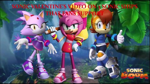 SONIC VALENTINE'S VIDEO ON 3 SONIC SHIPS THAT FANS SUPPORT