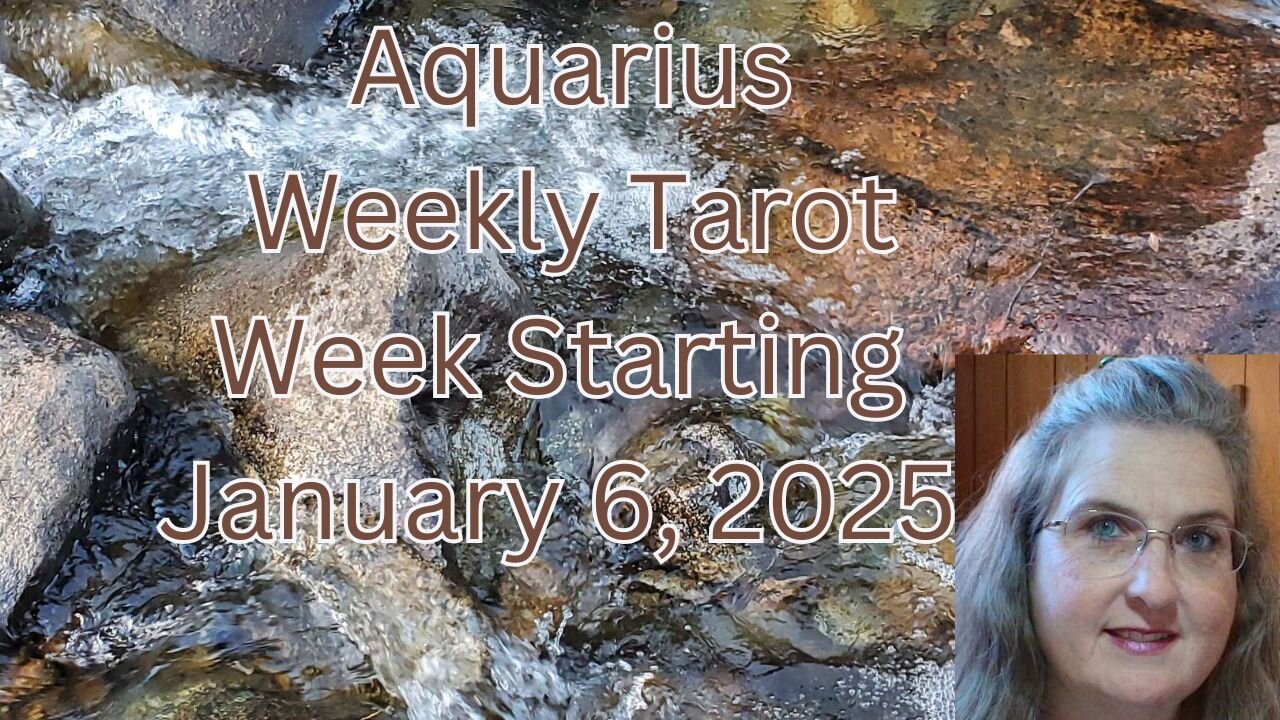 Aquarius January 6 thru 12, 2025 ~ Amista Bennett Weekly Tarot Forecast