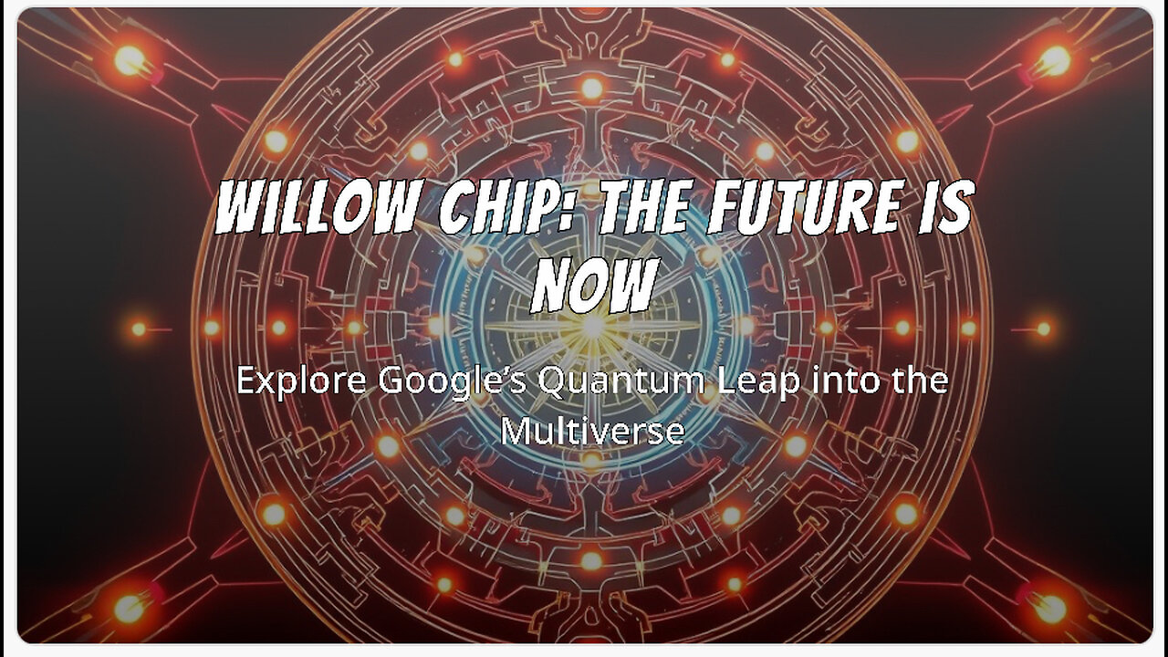 Google’s Willow Chip: Quantum Leap into the Multiverse and Beyond