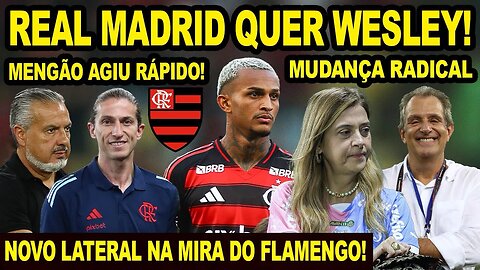 FLAMENGO DESCOBRE INTERESSE DO REAL MADRID EM WESLEY! NOVO LATERAL NA MIRA DO MENGÃO! MUDANÇA ADIADA