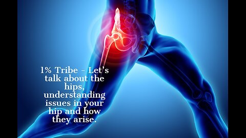 1% Tribe - Let’s talk about the hips, understanding issues in your hip and how they arise.