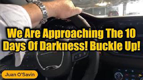 JUAN O'SAVIN: WE ARE APPROACHING THE 10 DAYS OF DARKNESS! BUCKLE UP!