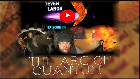 7EVEN LABOR X PROMO - EPISODE 7.5: THE ARC OF QUANTUM