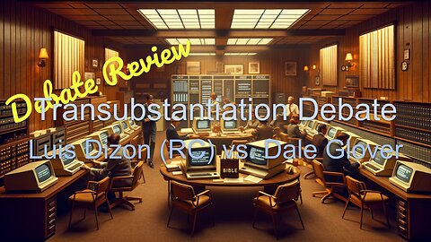 Debate Review - Transubstantiation - Luis Dizon vs. Dale Glover