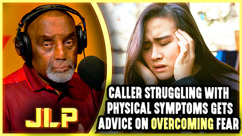 Caller Struggling With Physical Symptoms Gets Advice On Overcoming Fear | JLP