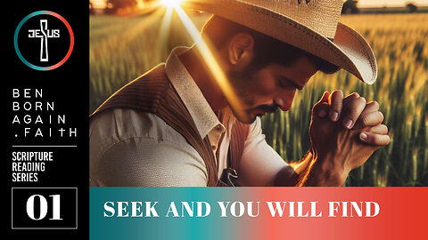 SEEK & YOU WILL FIND -- Scripture Reading 01 -- Ben Born Again