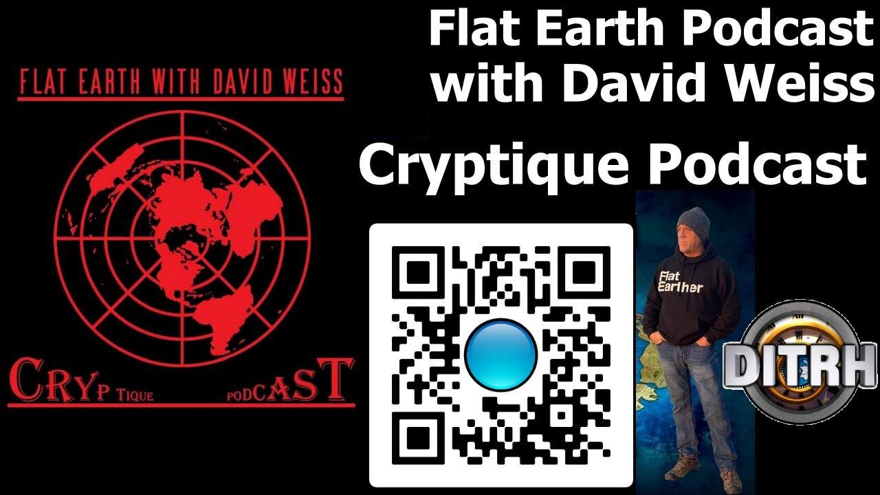 [Cryptique Podcast] FLAT EARTH PODCAST with DAVID WEISS (audio/slides) [Apr 18, 2023]