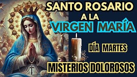 SANTO ROSARIO A LA VIRGEN MARÍA | DÍA MARTES |