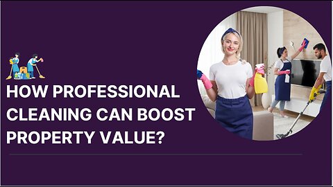 How Professional Cleaning Can Boost Property Value