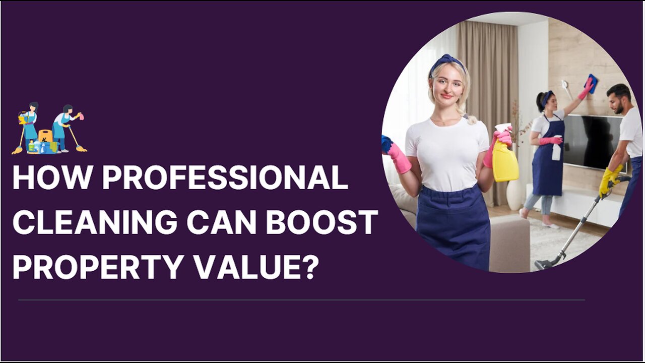 How Professional Cleaning Can Boost Property Value