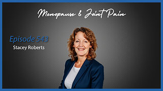 Ep. 543 Joint Pain & Menopause with Stacey Roberts