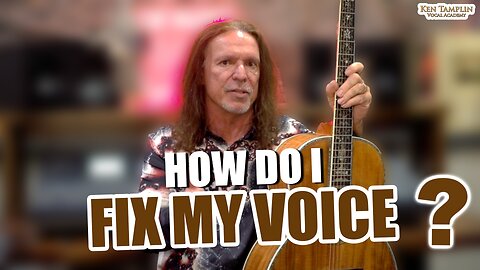 How Do I Fix My Voice? Ken Tamplin