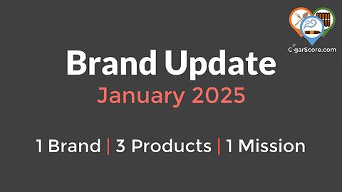 CigarScore Brand Update January 2025 - 1 Brand. 3 Products. 1 Mission.